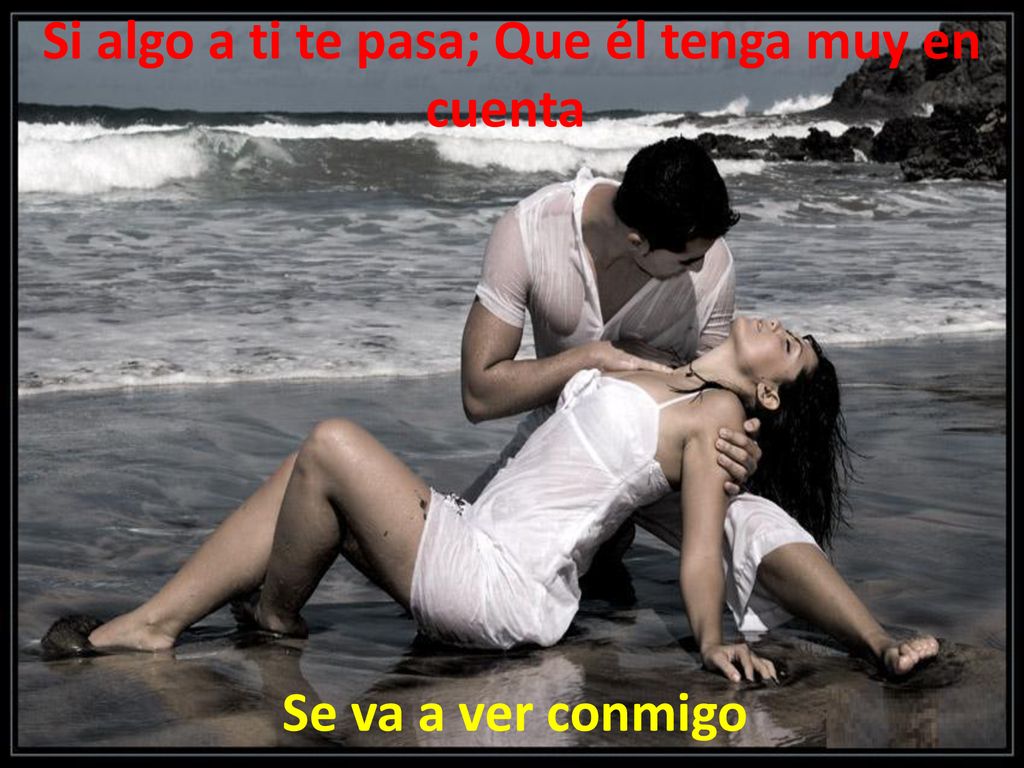 Si algo a ti te pasa; Que él tenga muy en cuenta