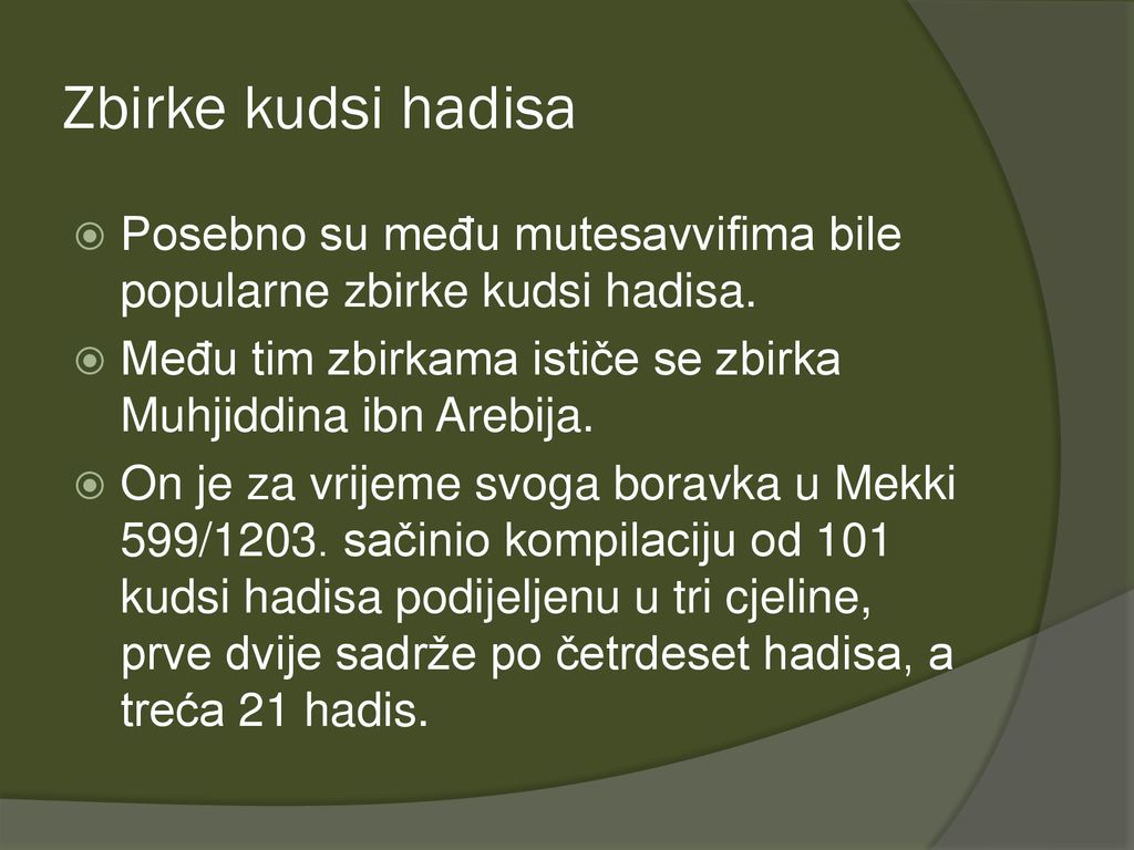 Zbirke kudsi hadisa Posebno su među mutesavvifima bile popularne zbirke kudsi hadisa. Među tim zbirkama ističe se zbirka Muhjiddina ibn Arebija.
