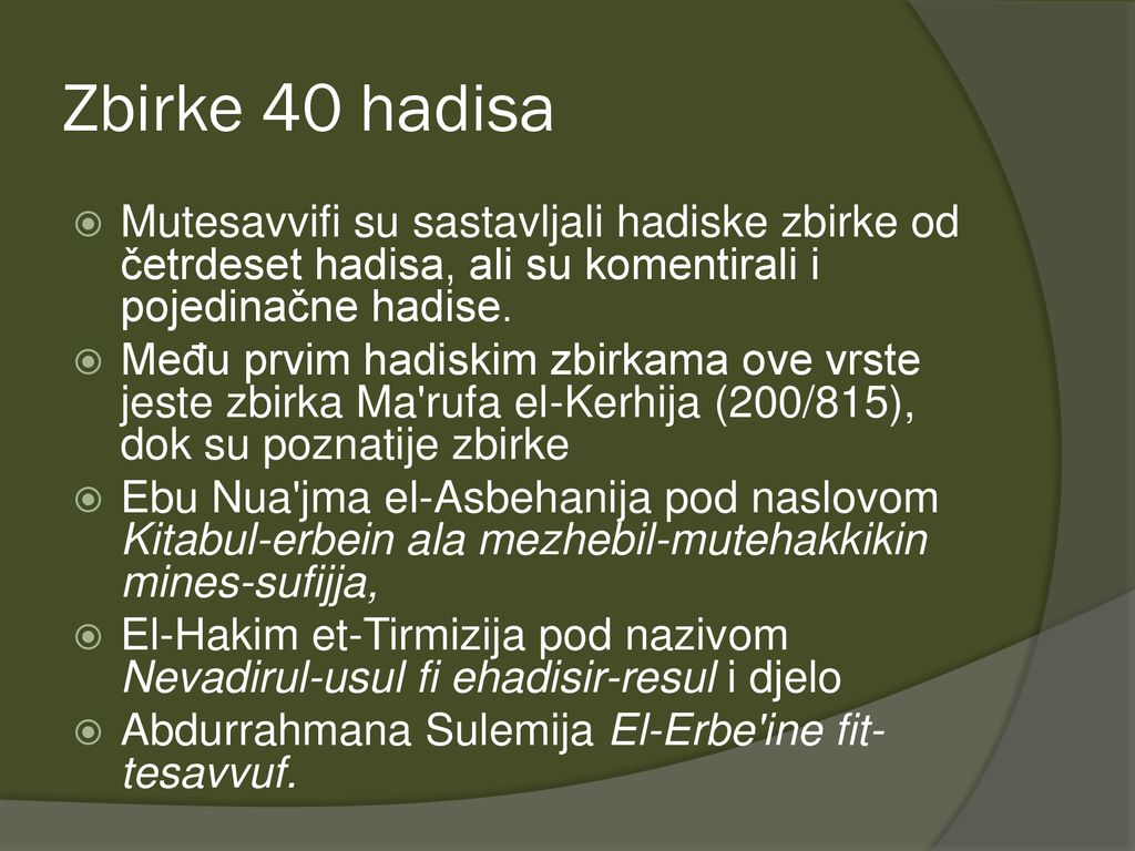 Zbirke 40 hadisa Mutesavvifi su sastavljali hadiske zbirke od četrdeset hadisa, ali su komentirali i pojedinačne hadise.