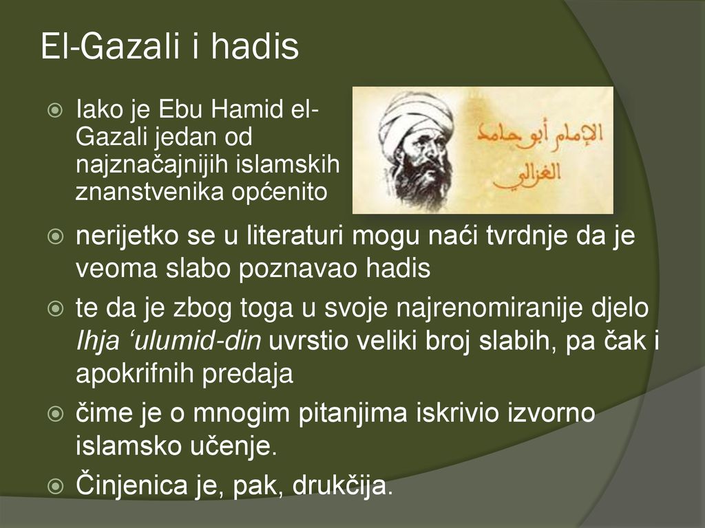 El-Gazali i hadis Iako je Ebu Hamid el-Gazali jedan od najznačajnijih islamskih znanstvenika općenito.