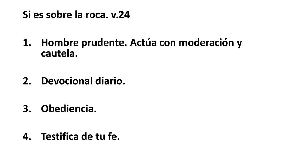 Si es sobre la roca. v.24 Hombre prudente. Actúa con moderación y cautela. Devocional diario. Obediencia.