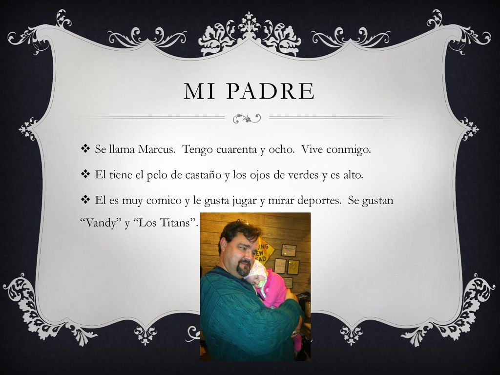 Mi padre Se llama Marcus. Tengo cuarenta y ocho. Vive conmigo.