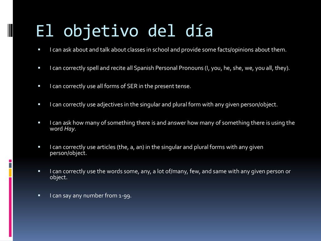 El objetivo del día I can ask about and talk about classes in school and provide some facts/opinions about them.