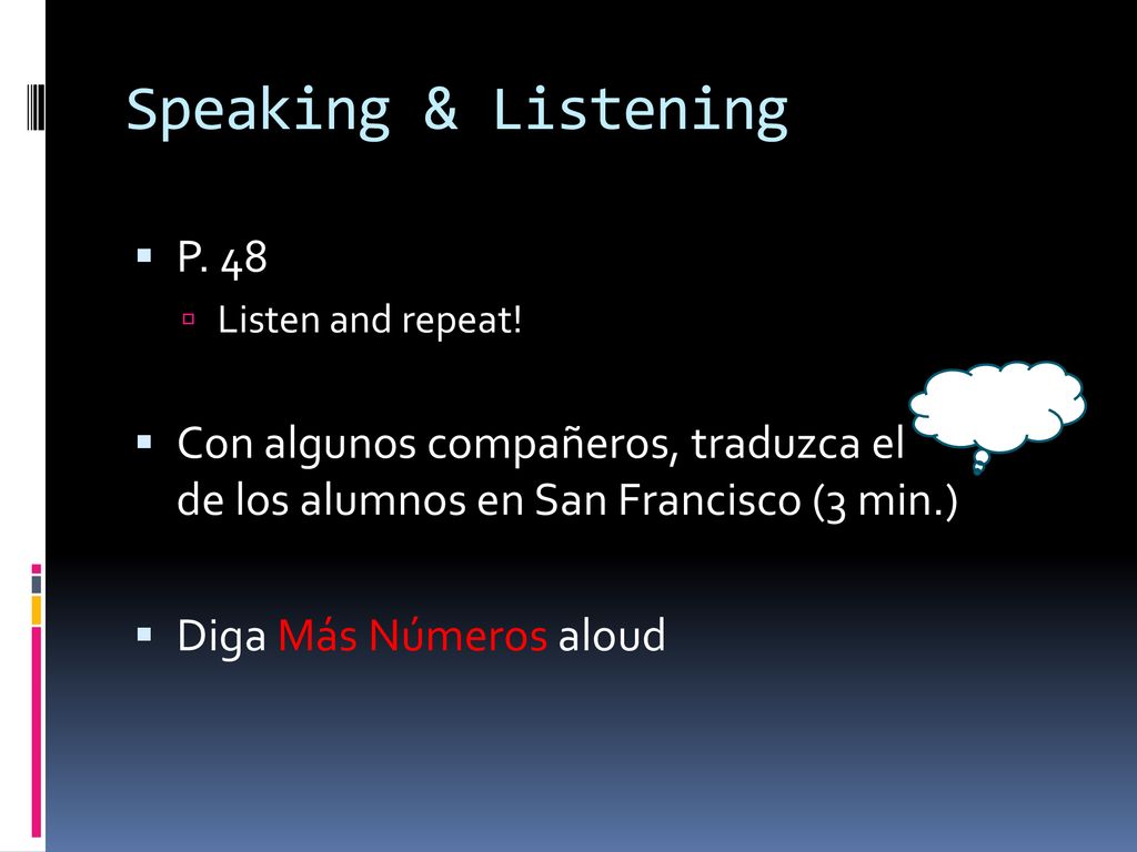 Speaking & Listening P. 48. Listen and repeat! Con algunos compañeros, traduzca el de los alumnos en San Francisco (3 min.)