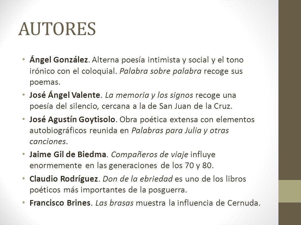 AUTORES Ángel González. Alterna poesía intimista y social y el tono irónico con el coloquial. Palabra sobre palabra recoge sus poemas.