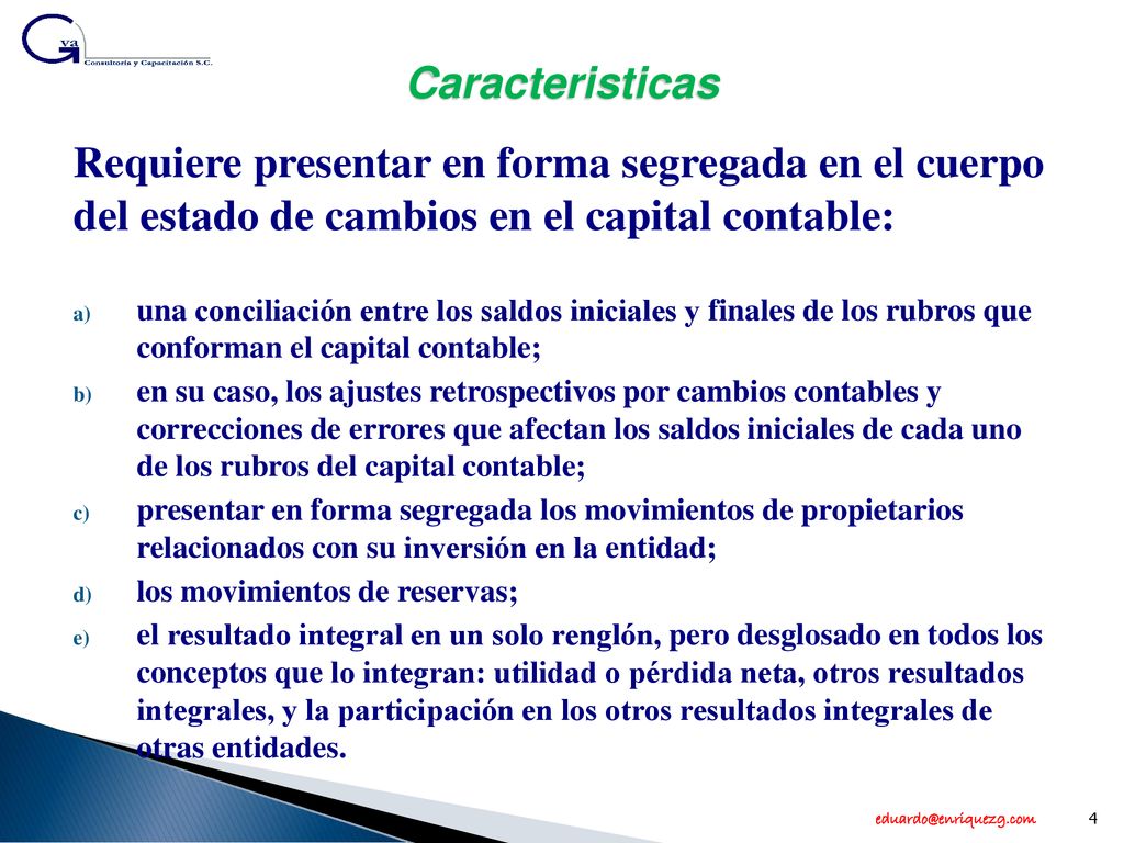 Caracteristicas Requiere presentar en forma segregada en el cuerpo del estado de cambios en el capital contable: