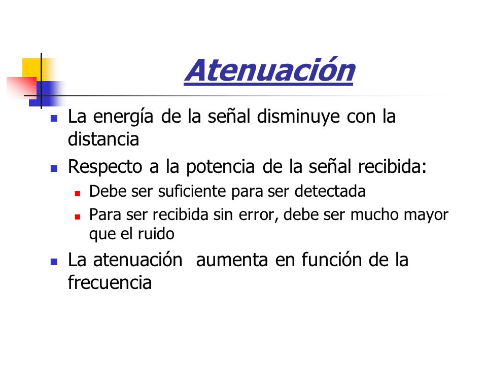 Atenuación La energía de la señal disminuye con la distancia