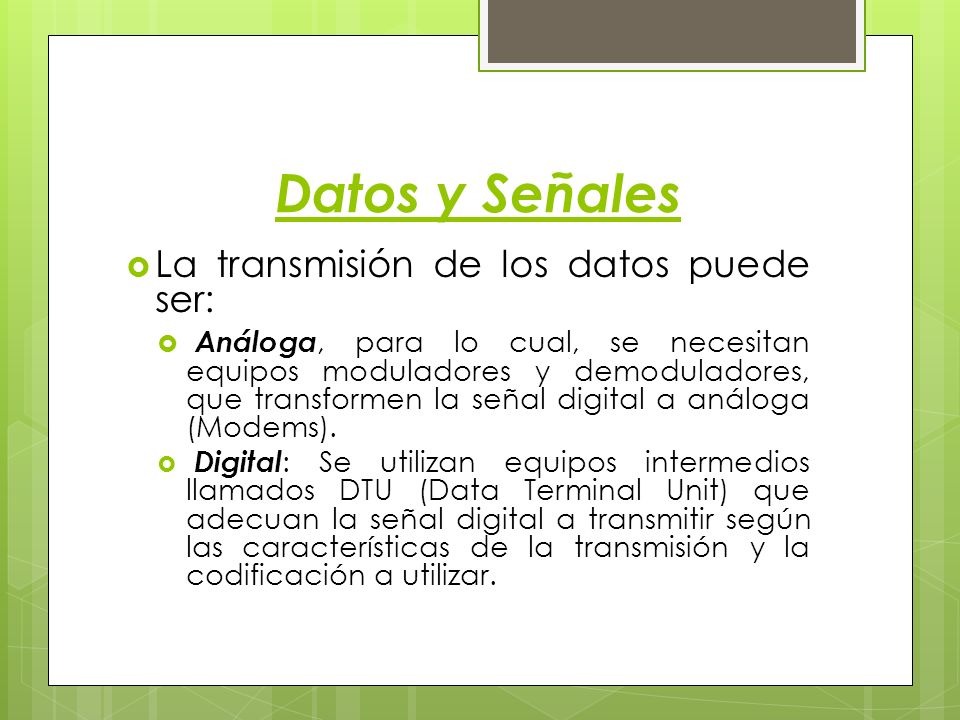 Datos y Señales La transmisión de los datos puede ser: