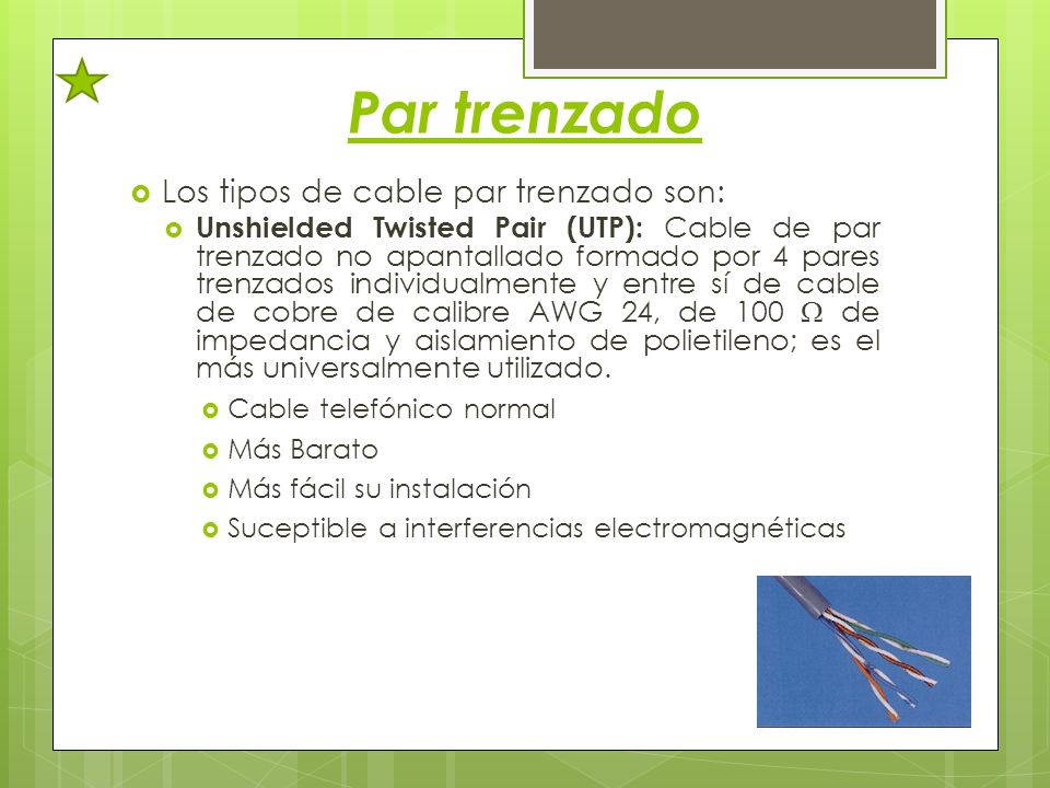 Par trenzado Los tipos de cable par trenzado son: