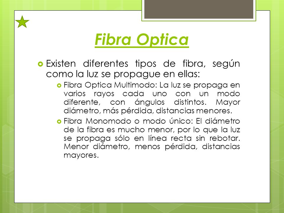 Fibra Optica Existen diferentes tipos de fibra, según como la luz se propague en ellas: