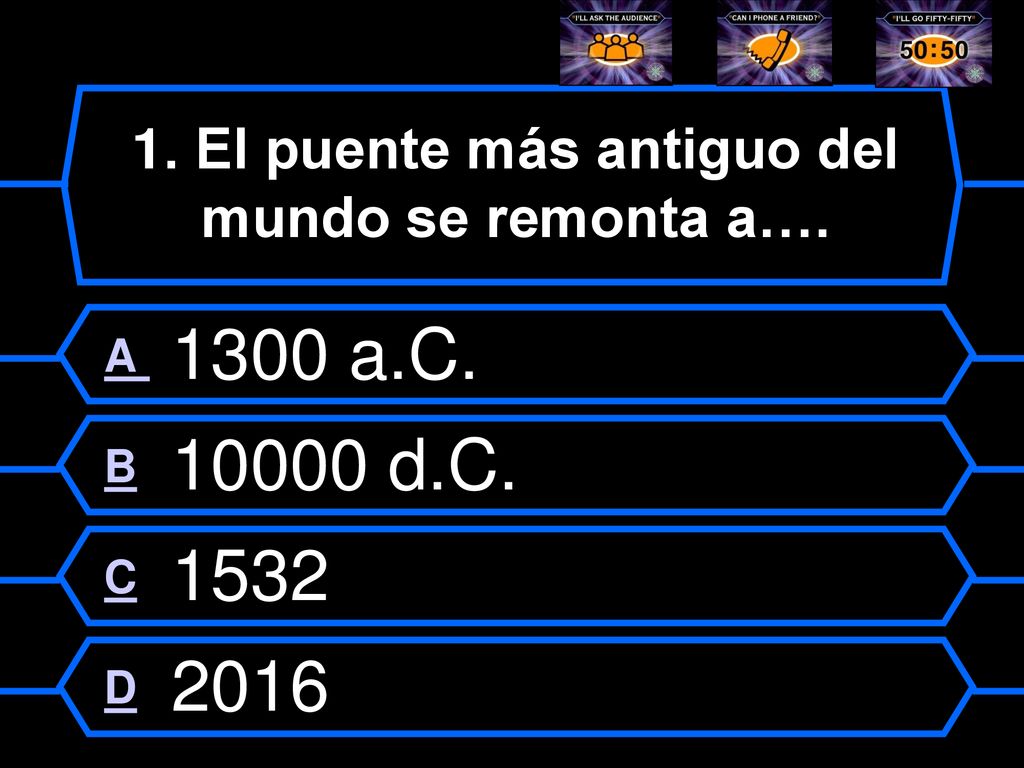 1. El puente más antiguo del mundo se remonta a….