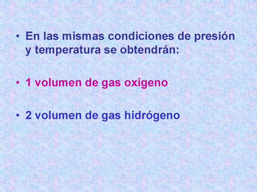 En las mismas condiciones de presión y temperatura se obtendrán: