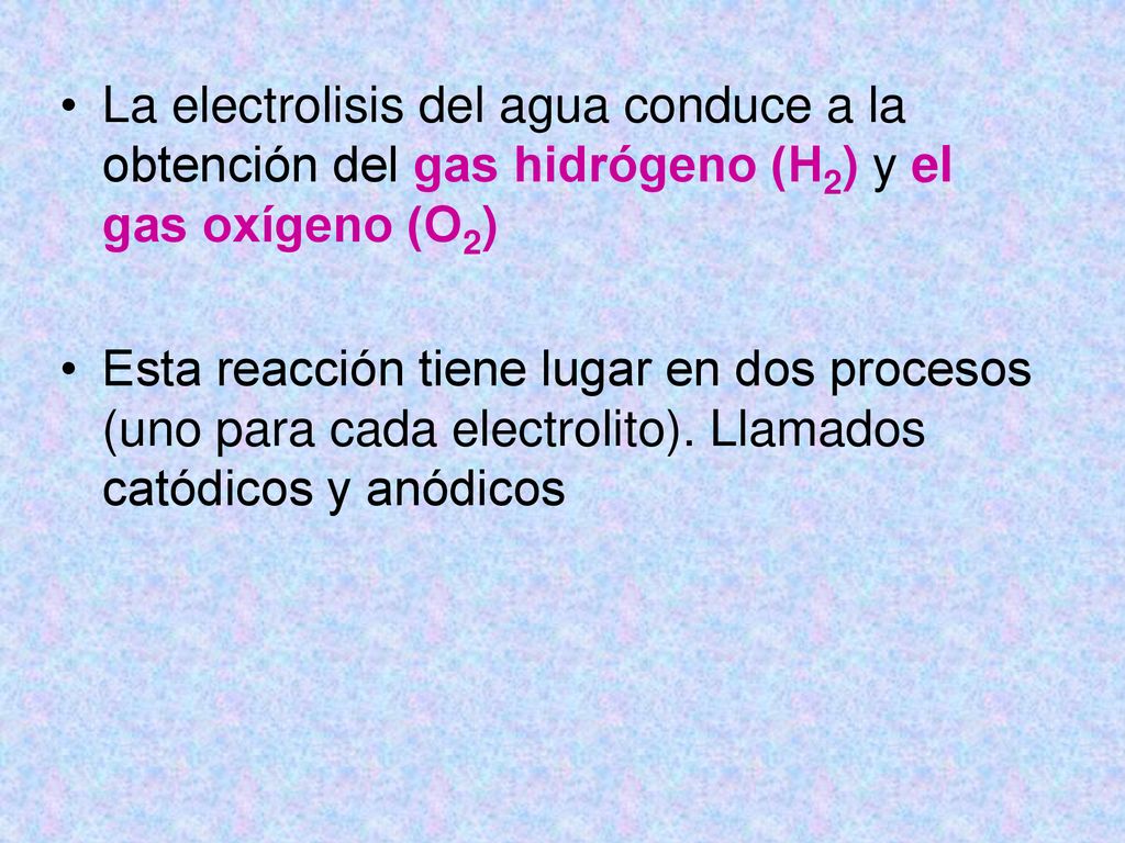 La electrolisis del agua conduce a la obtención del gas hidrógeno (H2) y el gas oxígeno (O2)