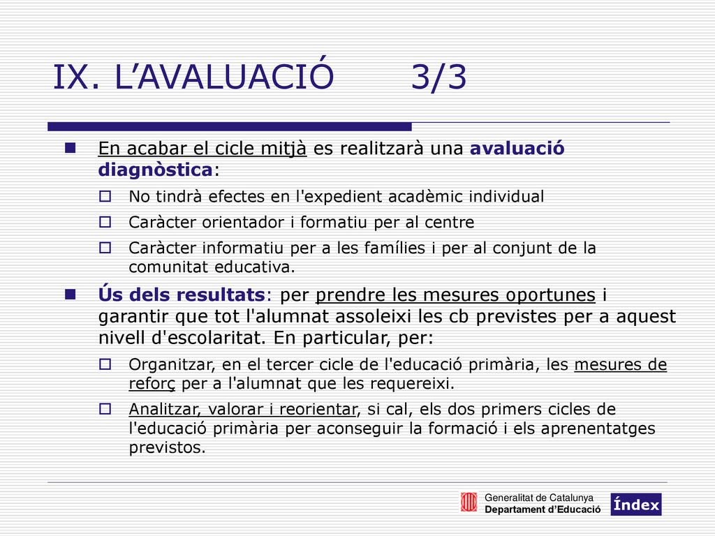 IX. L’AVALUACIÓ 3/3 En acabar el cicle mitjà es realitzarà una avaluació diagnòstica: No tindrà efectes en l expedient acadèmic individual.