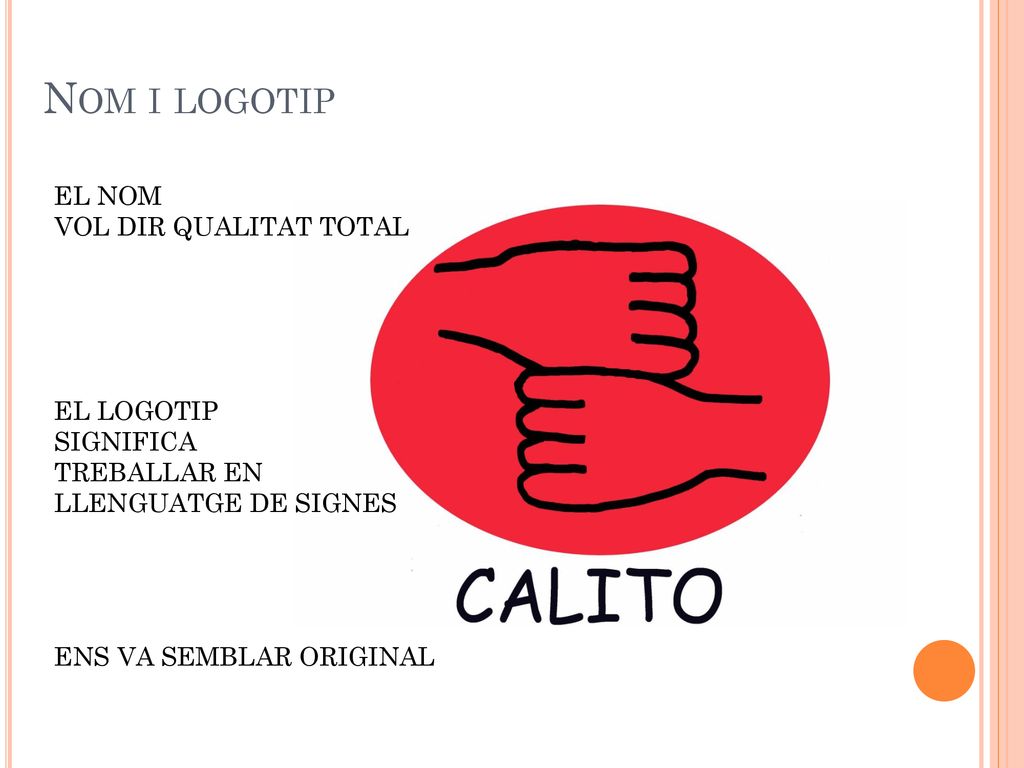 Nom i logotip EL NOM VOL DIR QUALITAT TOTAL EL LOGOTIP SIGNIFICA