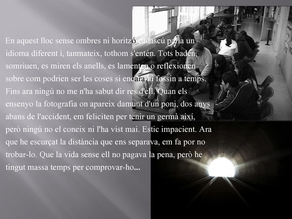 En aquest lloc sense ombres ni horitzó cadascú parla un idioma diferent i, tanmateix, tothom s entén.