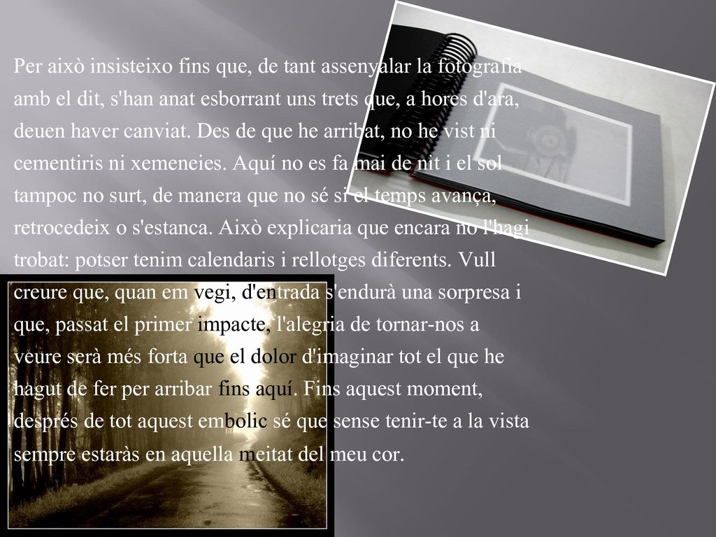 Per això insisteixo fins que, de tant assenyalar la fotografia amb el dit, s han anat esborrant uns trets que, a hores d ara, deuen haver canviat.