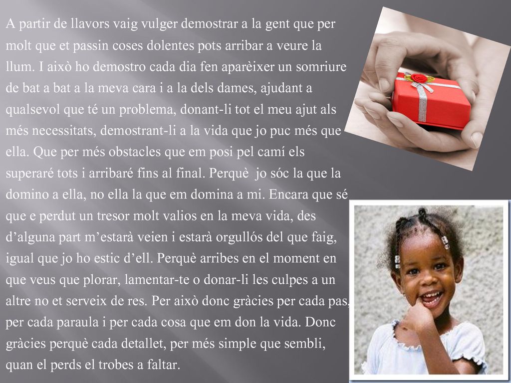 A partir de llavors vaig vulger demostrar a la gent que per molt que et passin coses dolentes pots arribar a veure la llum.