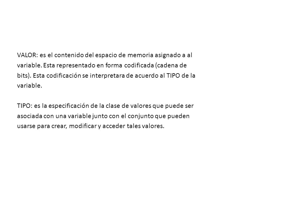 VALOR: es el contenido del espacio de memoria asignado a al