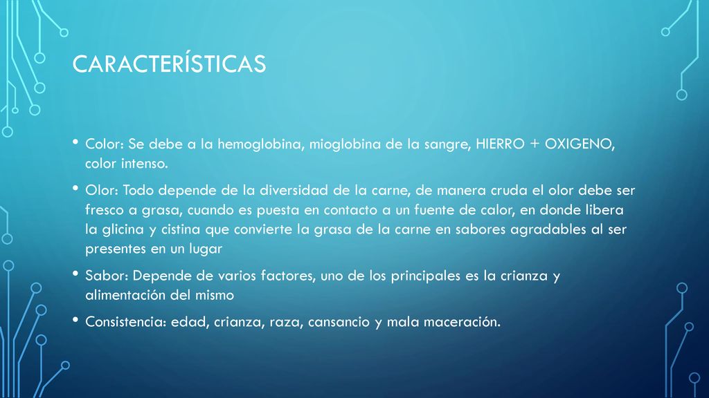 Características Color: Se debe a la hemoglobina, mioglobina de la sangre, HIERRO + OXIGENO, color intenso.