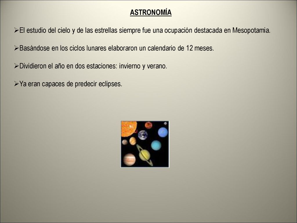 ASTRONOMÍA El estudio del cielo y de las estrellas siempre fue una ocupación destacada en Mesopotamia.