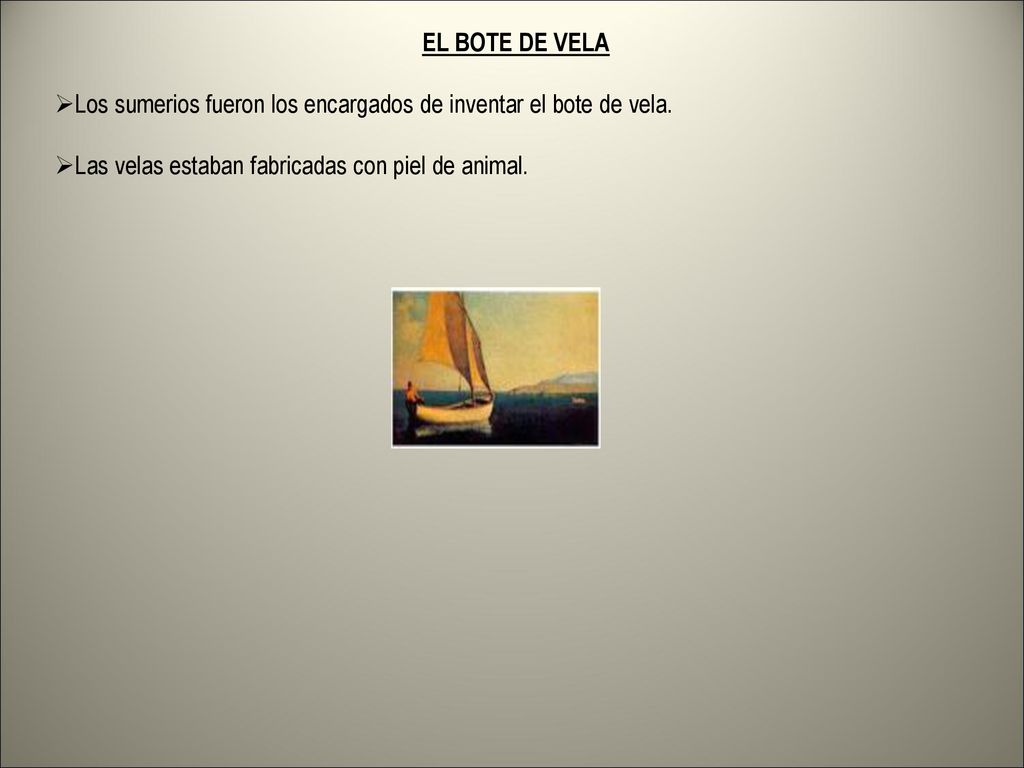 EL BOTE DE VELA Los sumerios fueron los encargados de inventar el bote de vela.