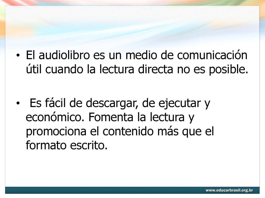 El audiolibro es un medio de comunicación útil cuando la lectura directa no es posible.
