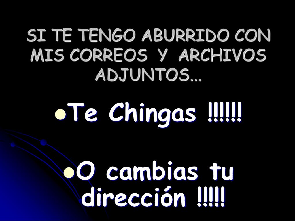 SI TE TENGO ABURRIDO CON MIS CORREOS Y ARCHIVOS ADJUNTOS...