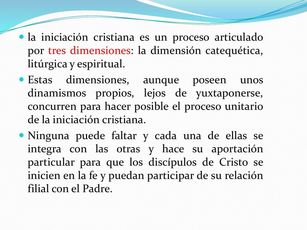la iniciación cristiana es un proceso articulado por tres dimensiones: la dimensión catequética, litúrgica y espiritual.