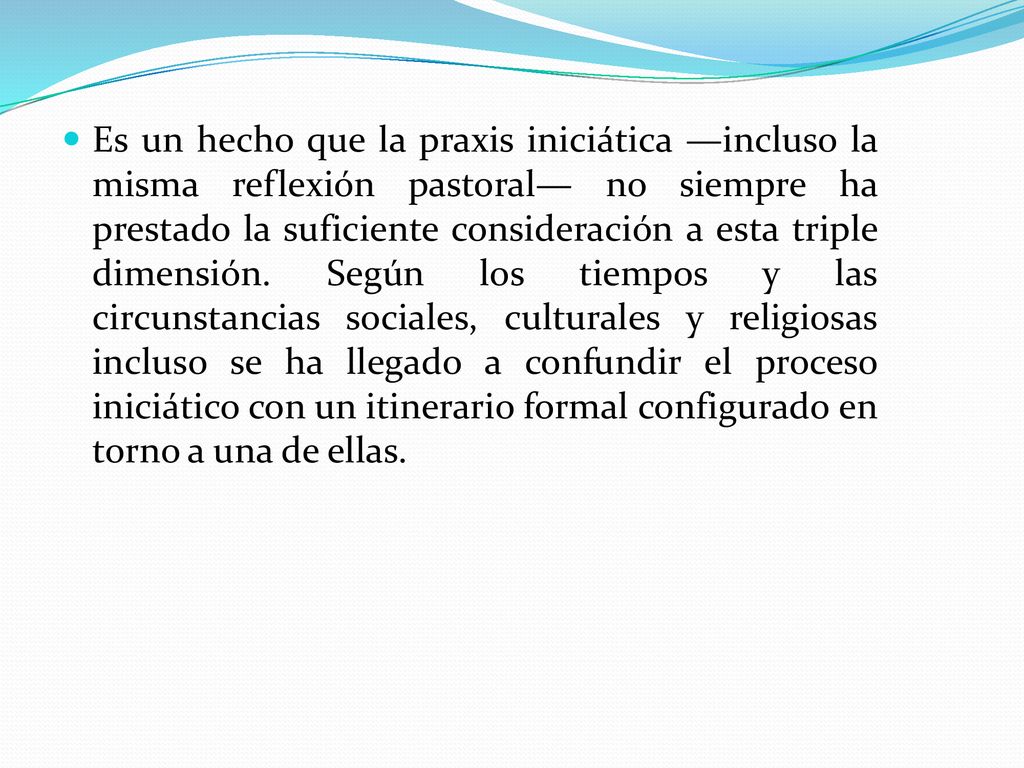 Es un hecho que la praxis iniciática —incluso la misma reflexión pastoral— no siempre ha prestado la suficiente consideración a esta triple dimensión.
