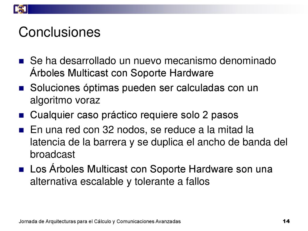 Conclusiones Se ha desarrollado un nuevo mecanismo denominado Árboles Multicast con Soporte Hardware.