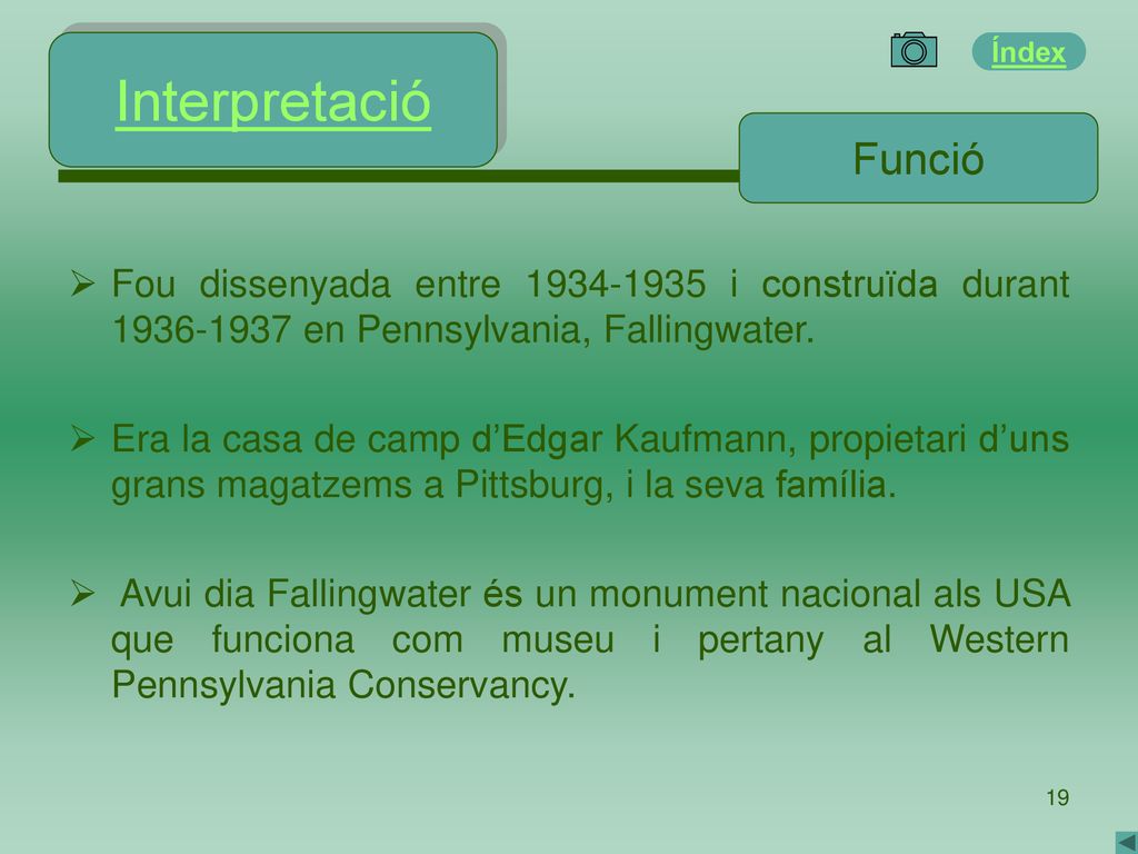 Interpretació Funció. Fou dissenyada entre i construïda durant en Pennsylvania, Fallingwater.