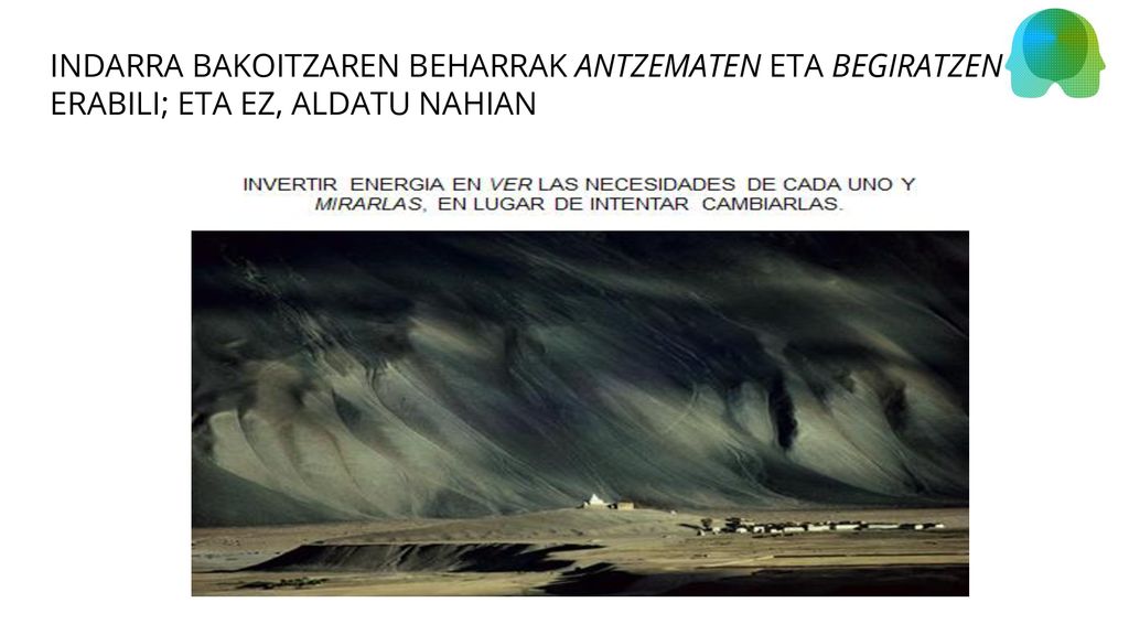 INDARRA BAKOITZAREN BEHARRAK ANTZEMATEN ETA BEGIRATZEN ERABILI; ETA EZ, ALDATU NAHIAN