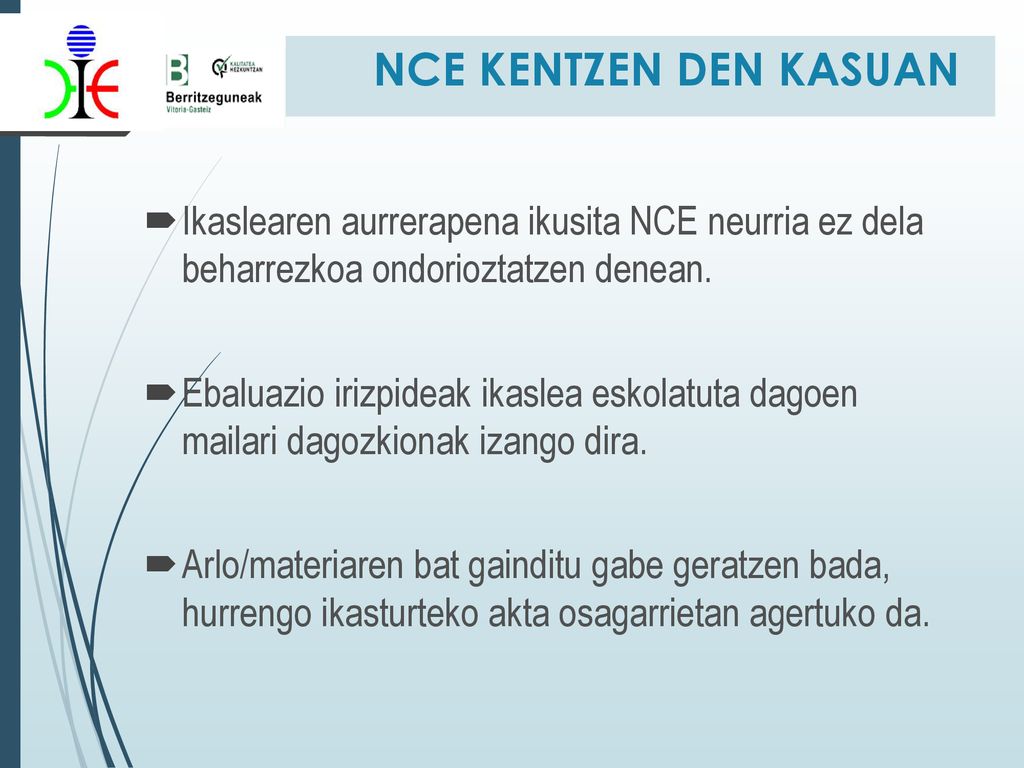 NCE KENTZEN DEN KASUAN Ikaslearen aurrerapena ikusita NCE neurria ez dela beharrezkoa ondorioztatzen denean.