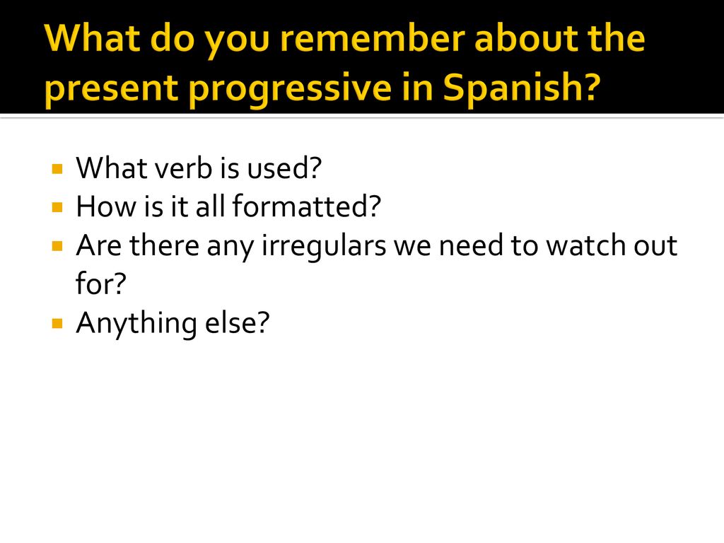 What do you remember about the present progressive in Spanish