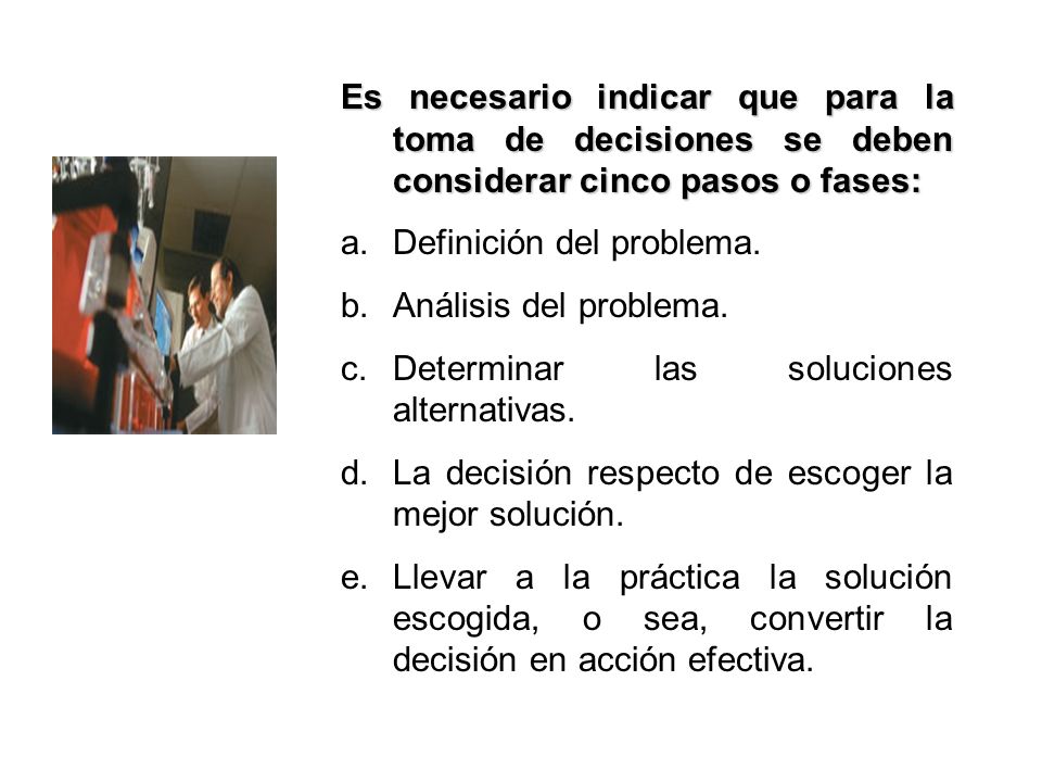 Es necesario indicar que para la toma de decisiones se deben considerar cinco pasos o fases: