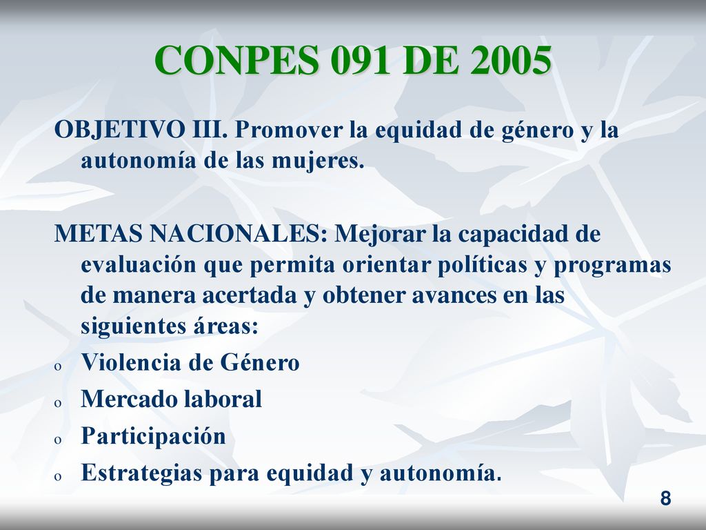 CONPES 091 DE 2005 OBJETIVO III. Promover la equidad de género y la autonomía de las mujeres.