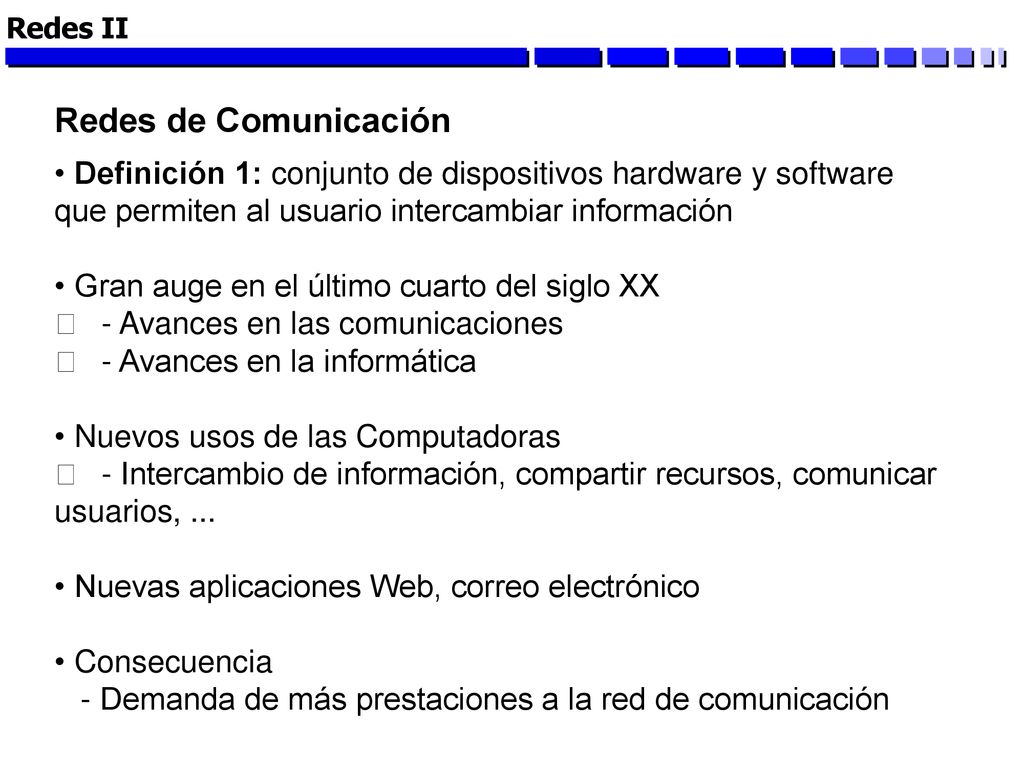 Redes II Redes de Comunicación. Definición 1: conjunto de dispositivos hardware y software que permiten al usuario intercambiar información.