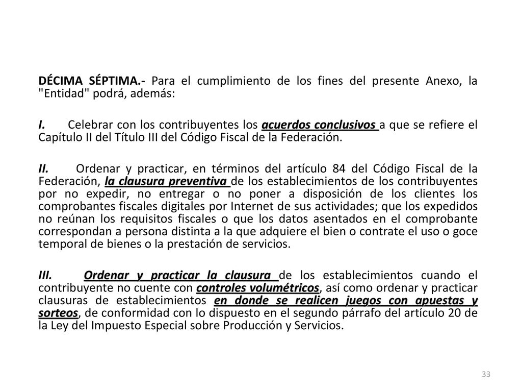 DÉCIMA SÉPTIMA.- Para el cumplimiento de los fines del presente Anexo, la Entidad podrá, además: I.