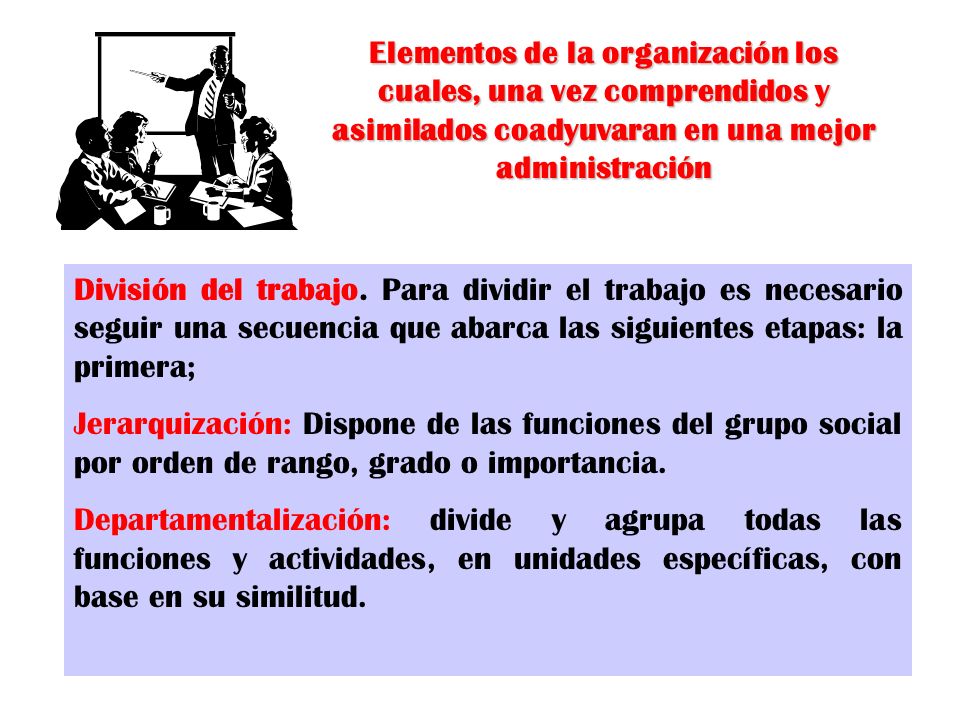 Elementos de la organización los cuales, una vez comprendidos y asimilados coadyuvaran en una mejor administración
