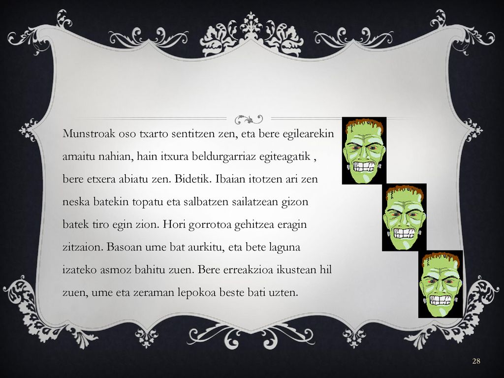 Munstroak oso txarto sentitzen zen, eta bere egilearekin amaitu nahian, hain itxura beldurgarriaz egiteagatik , bere etxera abiatu zen.