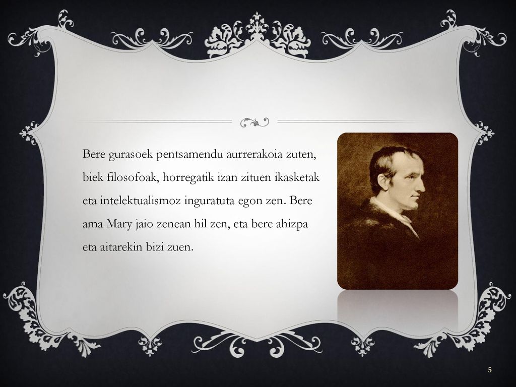 Bere gurasoek pentsamendu aurrerakoia zuten, biek filosofoak, horregatik izan zituen ikasketak eta intelektualismoz inguratuta egon zen.