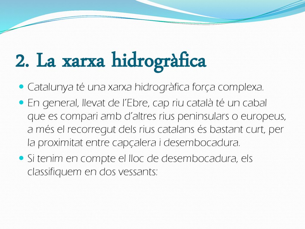 2. La xarxa hidrogràfica Catalunya té una xarxa hidrogràfica força complexa.