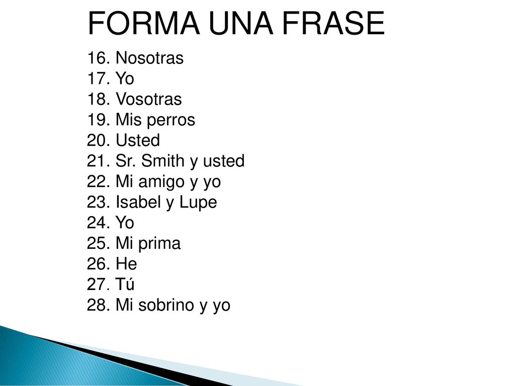 FORMA UNA FRASE 16. Nosotras 17. Yo 18. Vosotras 19. Mis perros