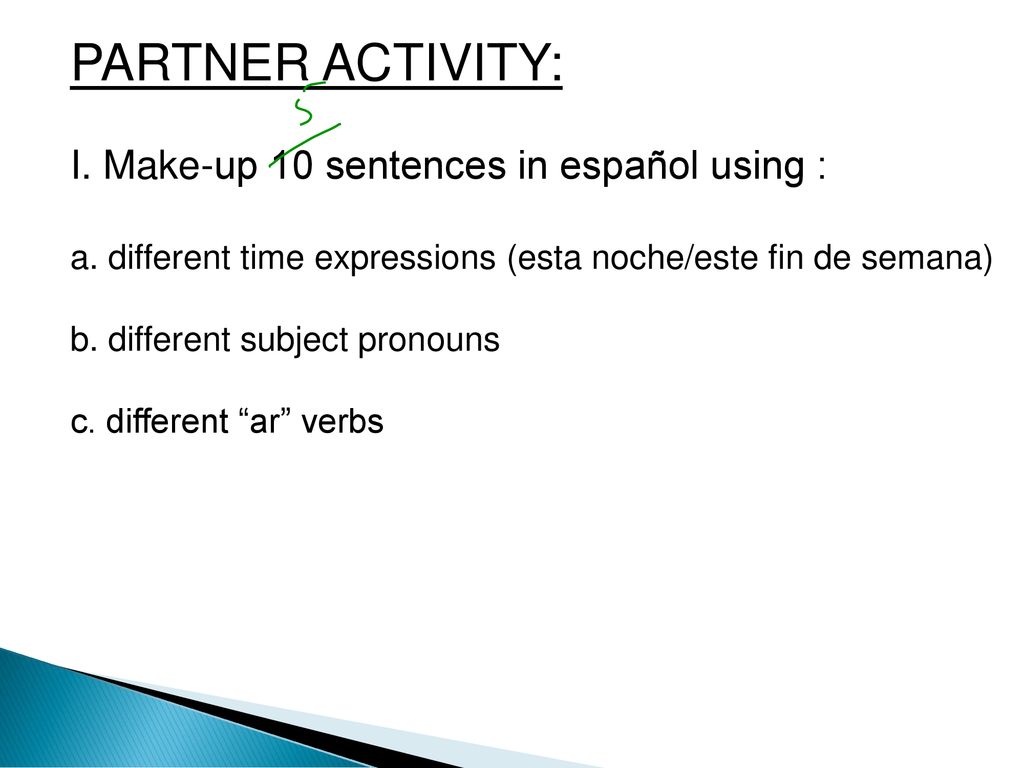 PARTNER ACTIVITY: I. Make-up 10 sentences in español using :