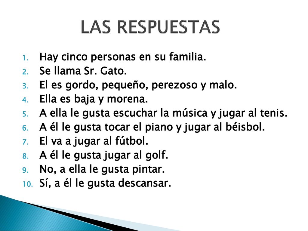 LAS RESPUESTAS Hay cinco personas en su familia. Se llama Sr. Gato.