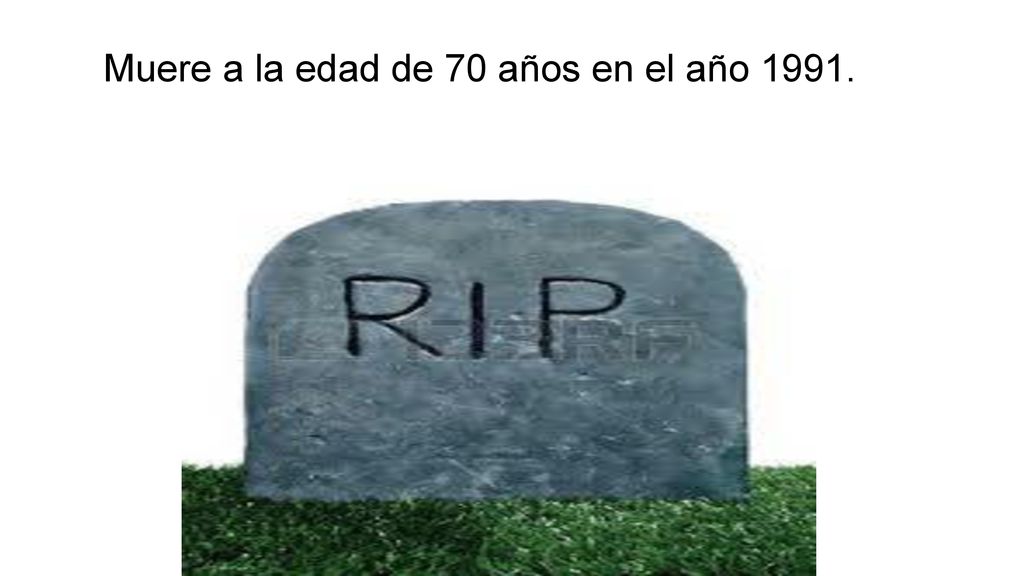 Muere a la edad de 70 años en el año 1991.