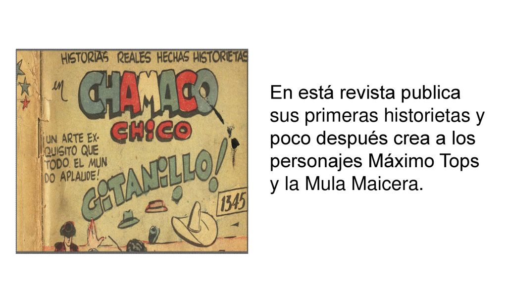 En está revista publica sus primeras historietas y poco después crea a los personajes Máximo Tops y la Mula Maicera.