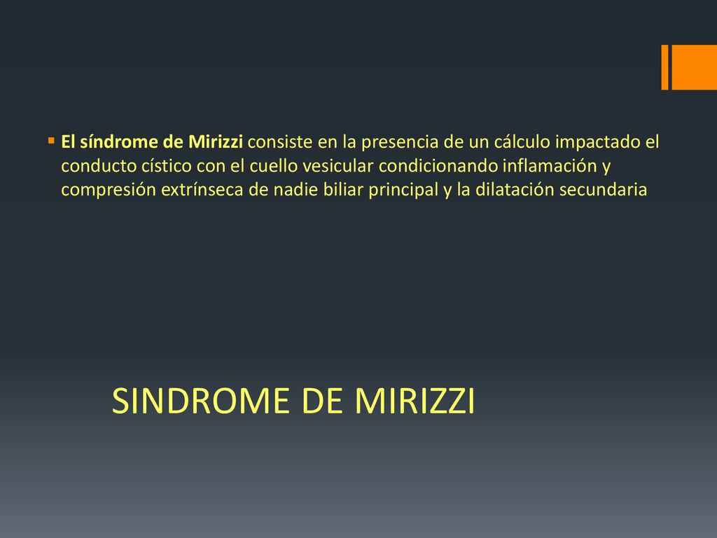 El síndrome de Mirizzi consiste en la presencia de un cálculo impactado el conducto cístico con el cuello vesicular condicionando inflamación y compresión extrínseca de nadie biliar principal y la dilatación secundaria