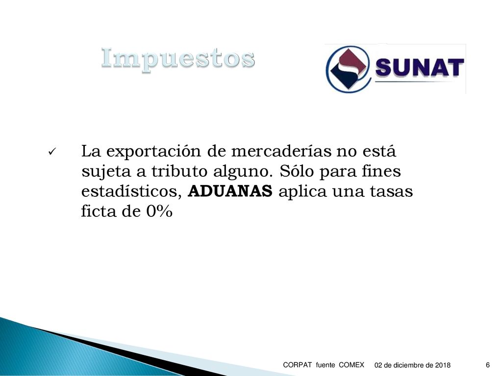 Impuestos La exportación de mercaderías no está sujeta a tributo alguno. Sólo para fines estadísticos, ADUANAS aplica una tasas ficta de 0%